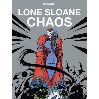 Lone Sloane: Chaos - by  Phillippe Druillet (Hardcover)