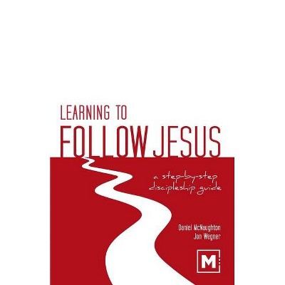 Learning to Follow Jesus - by  Daniel McNaughton & Jon Wegner (Paperback)