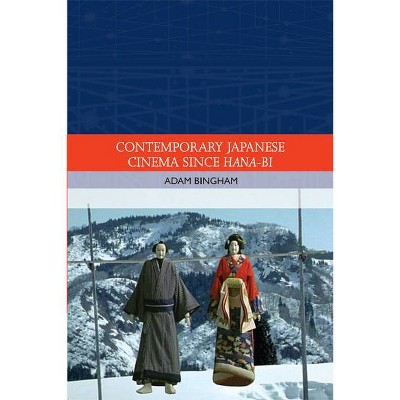 Contemporary Japanese Cinema Since Hana-Bi - (Traditions in World Cinema) by  Adam Bingham (Hardcover)