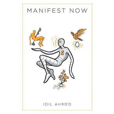 Manifest Now - by  IDIL Ahmed (Paperback)