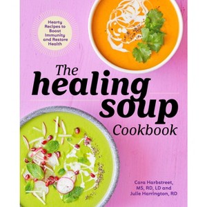 The Healing Soup Cookbook - by  Cara Harbstreet & Julie Harrington (Paperback) - 1 of 1