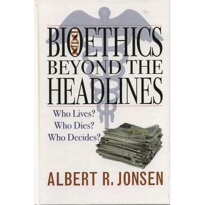Bioethics Beyond the Headlines - by  Albert R Jonsen (Paperback)