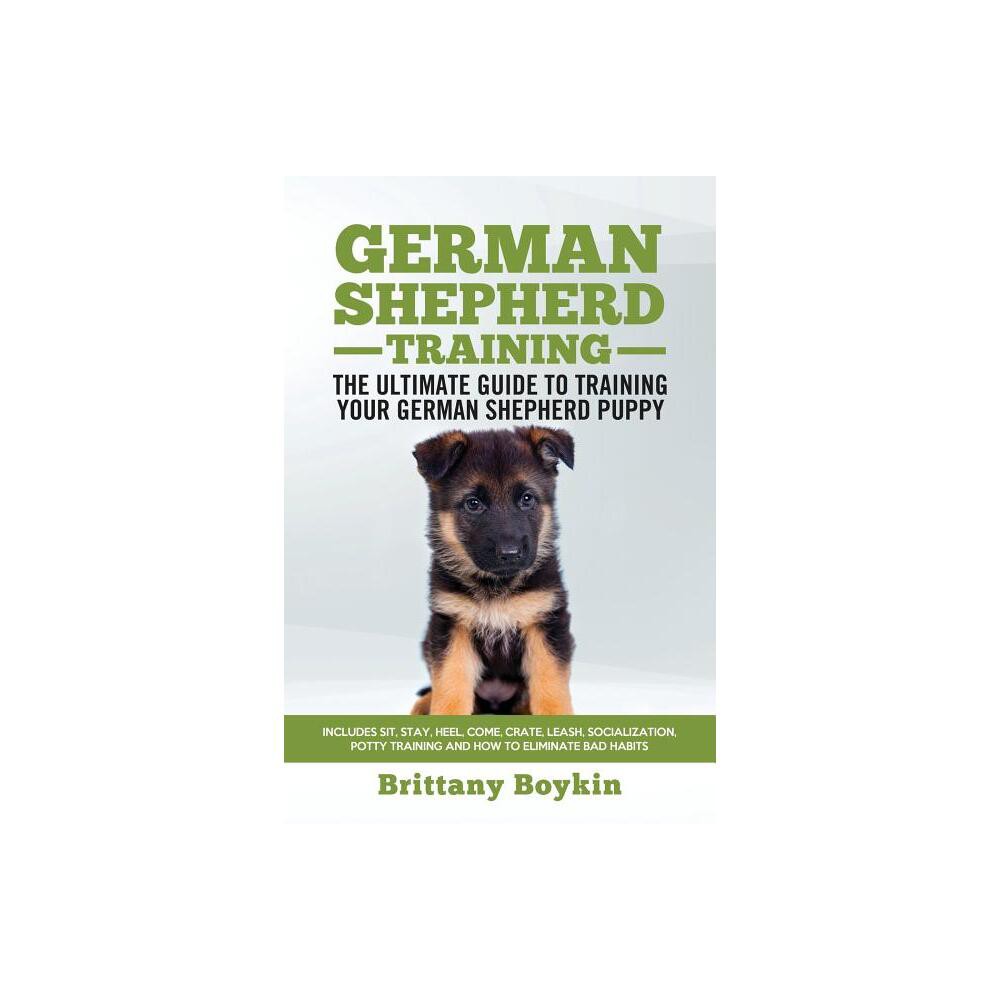 German Shepherd Training - the Ultimate Guide to Training Your German Shepherd Puppy - by Brittany Boykin (Paperback)