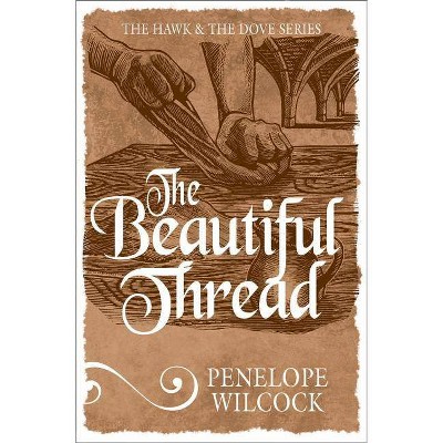 The Beautiful Thread - (Hawk and the Dove) by  Penelope Wilcock (Paperback)