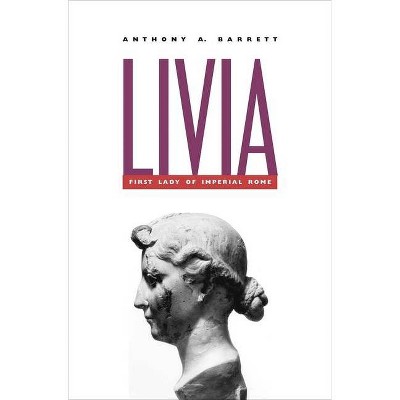 Livia - by  Anthony A Barrett (Paperback)