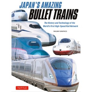 Japan's Amazing Bullet Trains - by  Railway Graphics (Hardcover) - 1 of 1