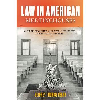 Law in American Meetinghouses - by  Jeffrey Thomas Perry (Hardcover)