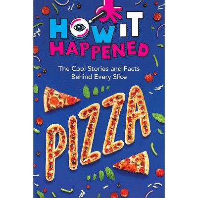 How It Happened! Pizza - by Paige Towler & Wonderlab Group