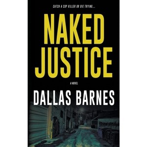 Naked Justice - by  Dallas Barnes (Paperback) - 1 of 1