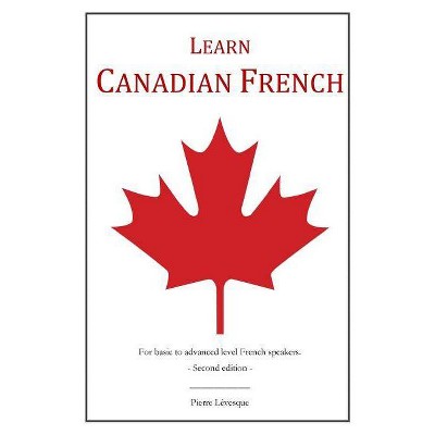 Learn Canadian French - by  Pierre Lévesque (Paperback)