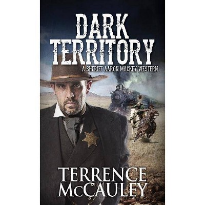 Dark Territory - (Sheriff Aaron Mackey Western) by  Terrence McCauley (Paperback)