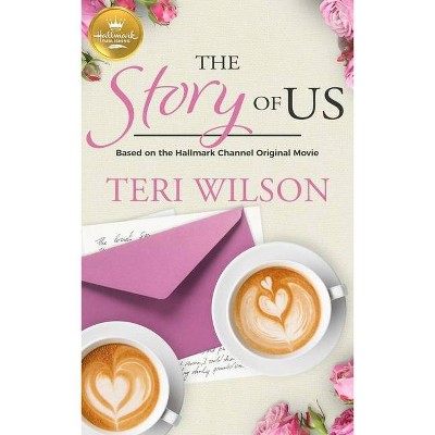 The Story of Us - by  Teri Wilson (Paperback)