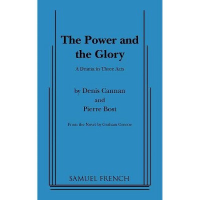 Power and the Glory, the (Greene) - by  Dennis Cannan & Pierre Bost (Paperback)