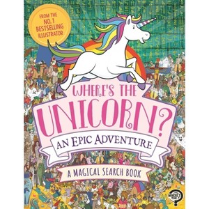 Where's the Unicorn? an Epic Adventure - by  Paul Moran (Paperback) - 1 of 1