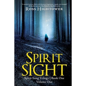 Spirit Sight - (The Spirit Song Saga) by  Ross Hightower (Paperback) - 1 of 1