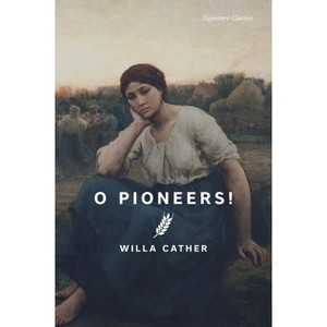 O Pioneers! - (Signature Editions) by  Willa Cather (Paperback) - 1 of 1