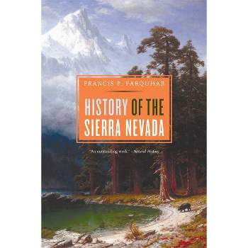 History of the Sierra Nevada, Revised and Updated - by  Francis P Farquhar (Paperback)