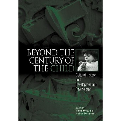 Beyond the Century of the Child - by  Willem Koops & Michael Zuckerman (Hardcover)