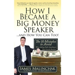 How I Became a Big Money Speaker and How You Can Too! - by  James Malinchak (Paperback) - 1 of 1