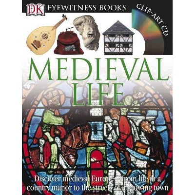 DK Eyewitness Books: Medieval Life - by  Andrew Langley (Hardcover)