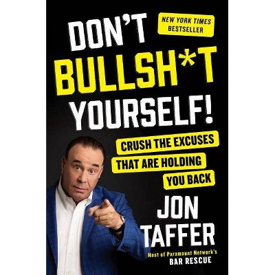 Don't Bullsh*t Yourself! - by  Jon Taffer (Hardcover)