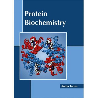 Protein Biochemistry - by  Anton Torres (Hardcover)