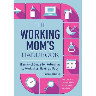 The Working Mom's Handbook - by  Ali Velez Alderfer (Paperback)