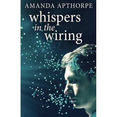 Whispers In The Wiring - by  Amanda Apthorpe (Paperback)