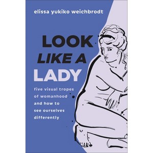 Look Like a Lady - by  Elissa Yukiko Weichbrodt (Paperback) - 1 of 1