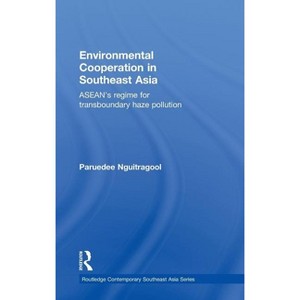 Environmental Cooperation in Southeast Asia - (Routledge Contemporary Southeast Asia) by  Paruedee Nguitragool (Hardcover) - 1 of 1