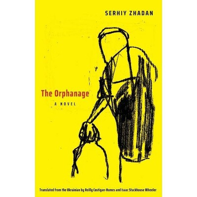 The Orphanage - (Margellos World Republic of Letters) by  Serhiy Zhadan (Paperback)