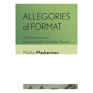 Allegories of Format - (Signale: Modern German Letters, Cultures, and Thought) by  Malika Maskarinec (Hardcover) - 1 of 1