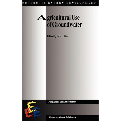 Agricultural Use of Groundwater - (Economics, Energy and Environment) by  Cesare Dosi (Hardcover)