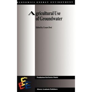 Agricultural Use of Groundwater - (Economics, Energy and Environment) by  Cesare Dosi (Hardcover) - 1 of 1