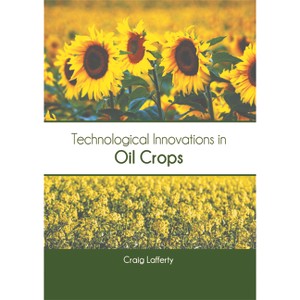 Technological Innovations in Oil Crops - by  Craig Lafferty (Hardcover) - 1 of 1