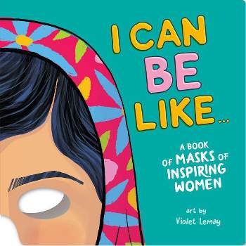 I Can Be Like... a Book of Masks of Inspiring Women - by  Duopress Labs (Board Book)