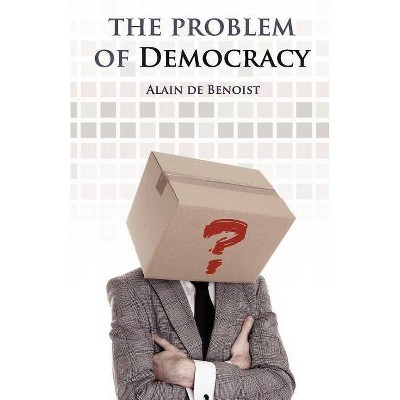 The Problem of Democracy - by  Alain De Benoist (Paperback)