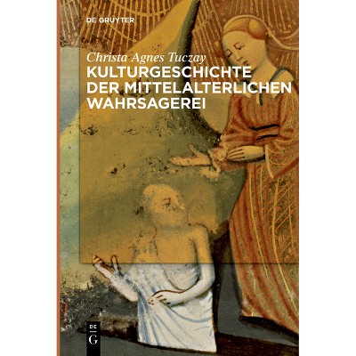 Kulturgeschichte der mittelalterlichen Wahrsagerei - by  Christa Agnes Tuczay (Paperback)