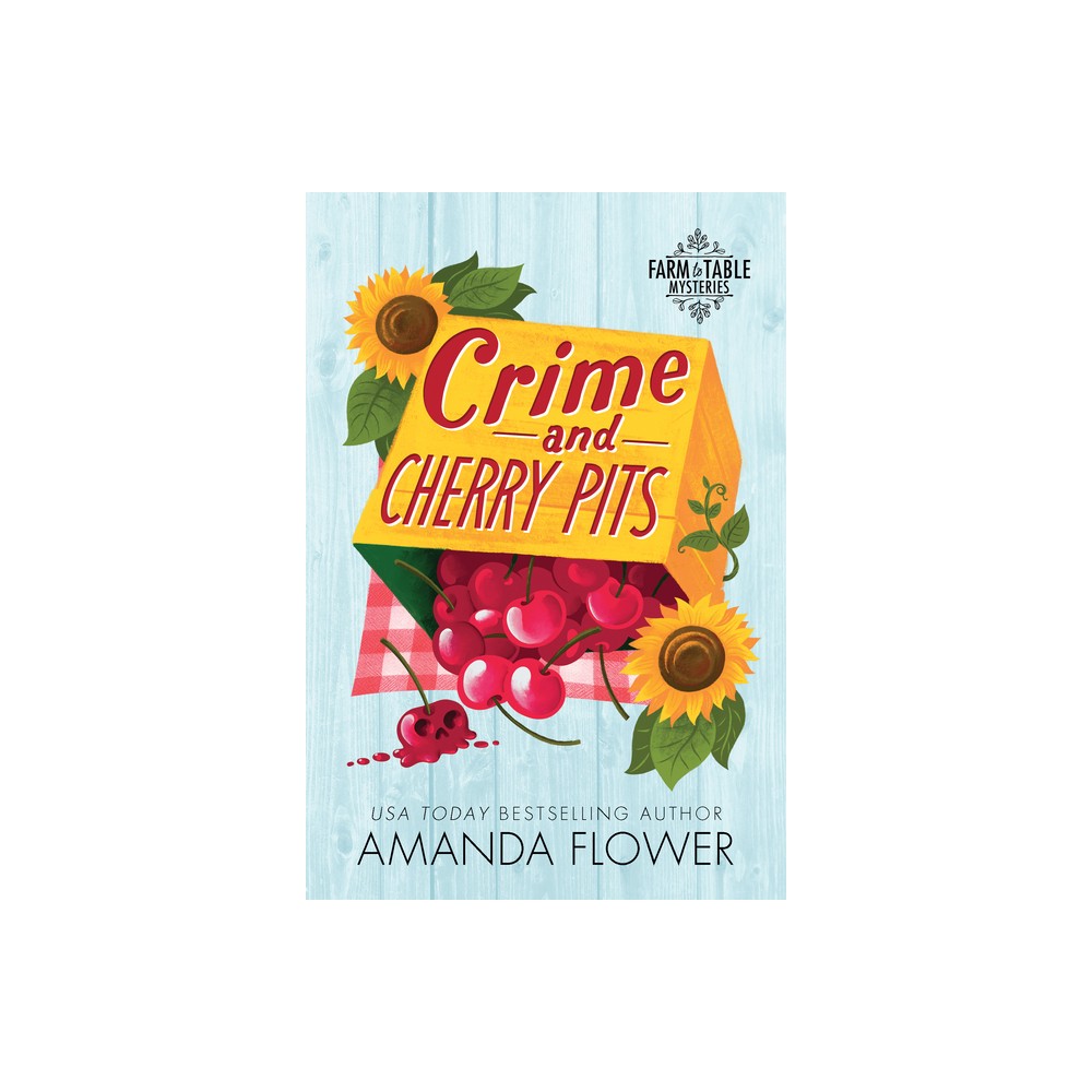 Crime and Cherry Pits - (Farm to Table Mysteries) by Amanda Flower (Paperback)