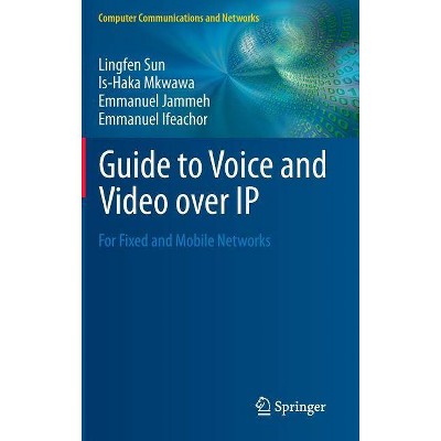 Guide to Voice and Video Over IP - (Computer Communications and Networks) by  Lingfen Sun & Is-Haka Mkwawa & Emmanuel Jammeh & Emmanuel Ifeachor