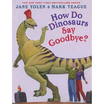 How Do Dinosaurs Say Goodbye? - (How Do Dinosaurs...?) by Jane Yolen (Hardcover)