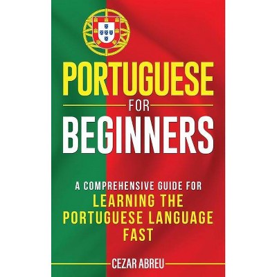 Portuguese for Beginners - by  Cezar Abreu (Hardcover)