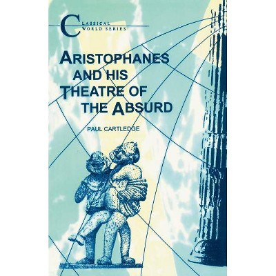 Aristophanes and His Theatre of the Absurd - (Classical World) by  P Cartledge (Paperback)