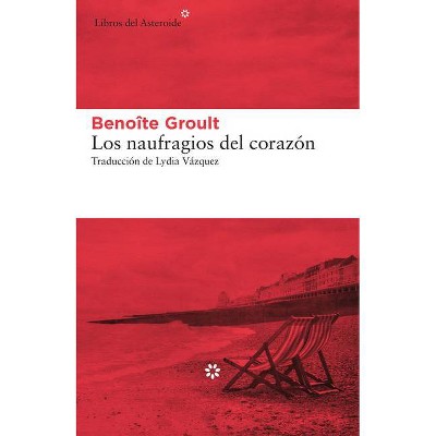 Los Naufragios del Corazón - by  Benoîte Groult (Paperback)