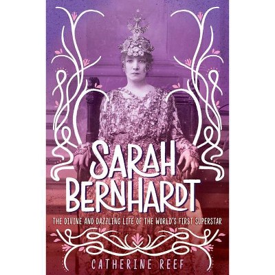 Sarah Bernhardt - by  Catherine Reef (Hardcover)