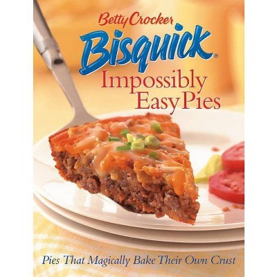 Betty Crocker Bisquick Impossibly Easy Pies - (Betty Crocker Cooking) (Hardcover)