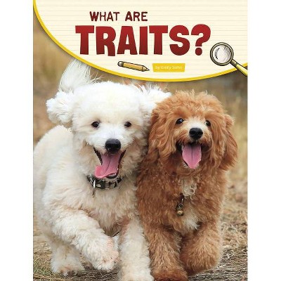 What Are Traits? - (Science Inquiry) by  Emily Sohn (Hardcover)