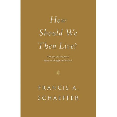How Should We Then Live? - by  Francis A Schaeffer (Paperback)