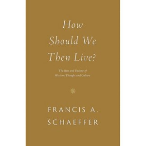 How Should We Then Live? - by  Francis A Schaeffer (Paperback) - 1 of 1