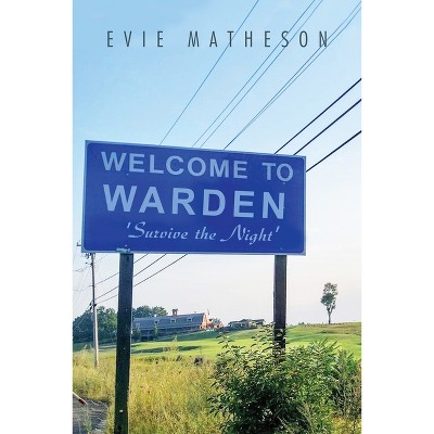 Welcome to Warden - by  Evie Matheson (Paperback)